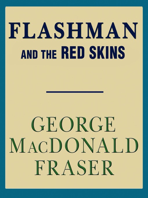 Title details for Flashman and the Red Skins by George MacDonald Fraser - Available